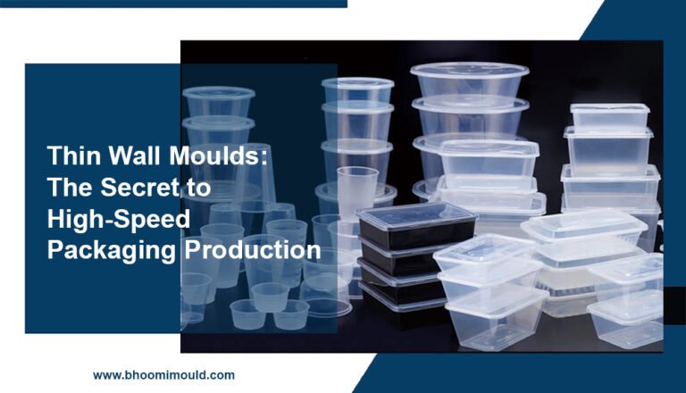 Thin Wall Moulds: The Secret to High-Speed Packaging Production