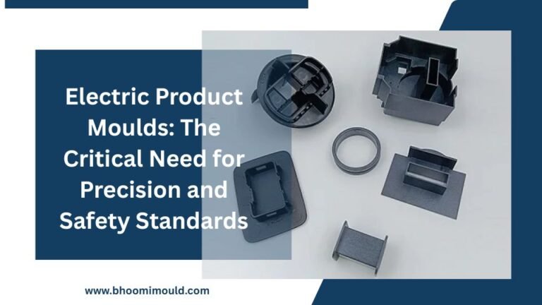 Electric Product Moulds: Precision Engineering for Safety Standards