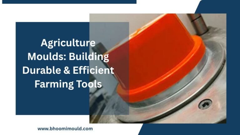 Agriculture Moulds: Building Durable & Efficient Farming Tools