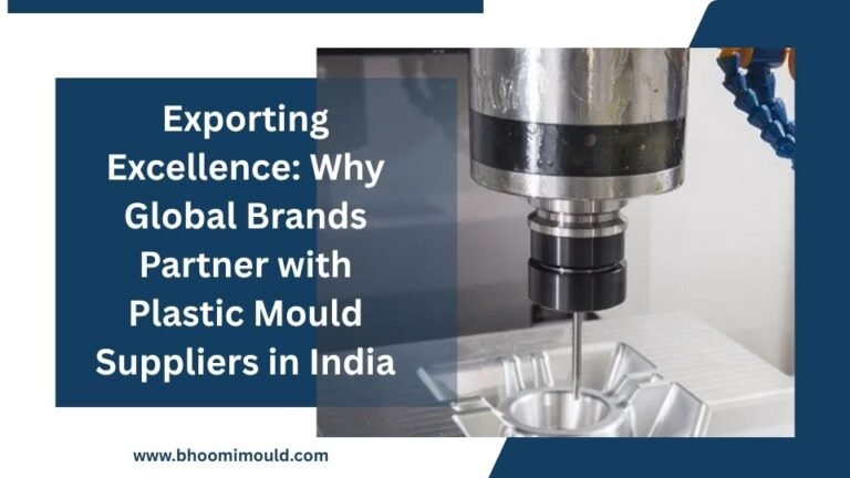 Exporting Excellence: Why Global Brands Partner with Plastic Mould Suppliers in India