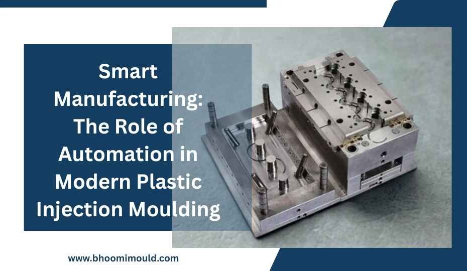 Smart Manufacturing: The Role of Automation in Modern Plastic Injection Moulding