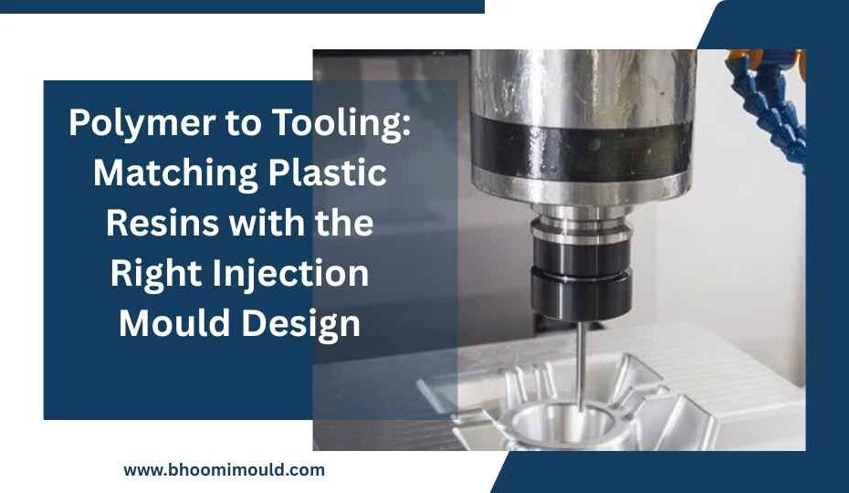 Matching Plastic Resins with the Right Injection Mould Design